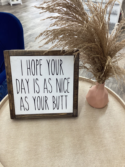 I Hope Your Day Is As Nice Wood Sign