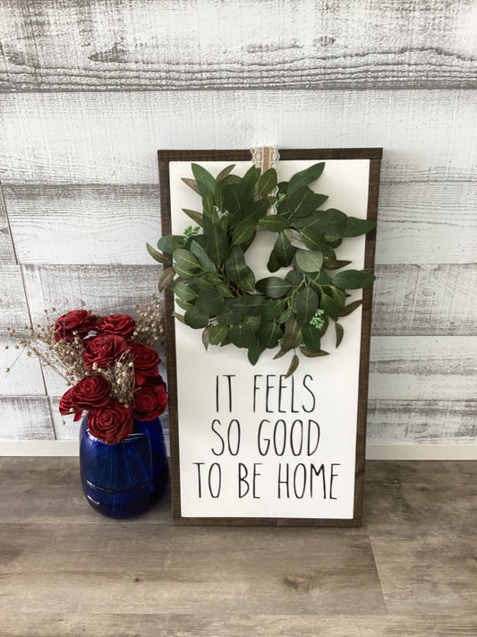 It Feels So Good To Be Home Wreath Wood Sign