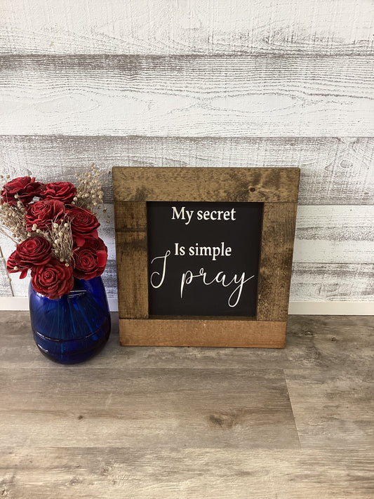 My Secret Is Simple I Pray Wood Sign