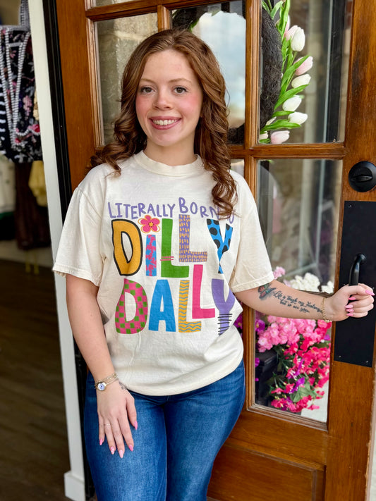Literally Born to Dilly Dally Tee