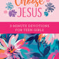 Choose Jesus: 3-Minute Devotions for Teen Girls
