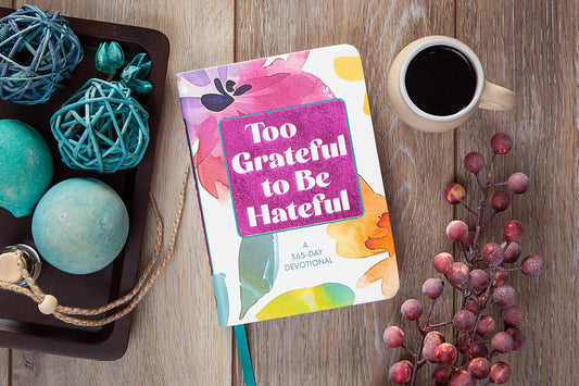 Too Grateful to be Hateful (Devotional, Mother's Day Gifts)