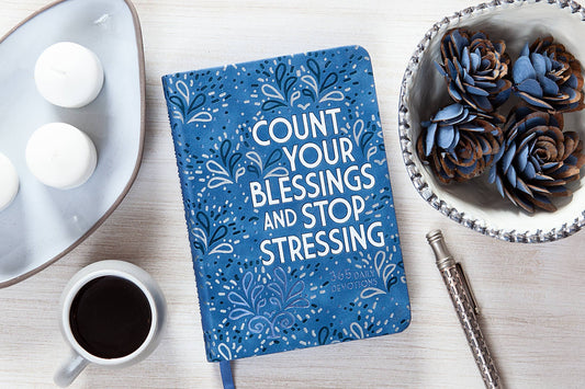 Count Your Blessings and Stop Stressing (Yearlong Devo)